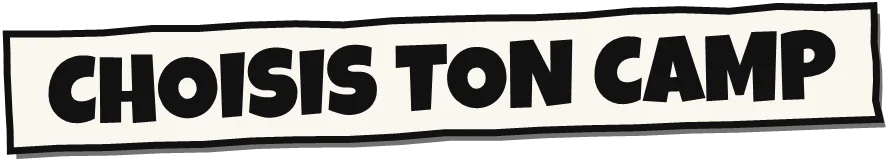 CHOISIS TON CAMP